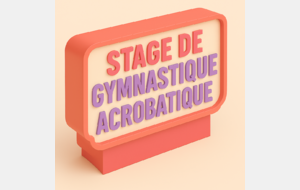 STAGE DE GYMNASTIQUE ACROBATIQUE - TOUS NIVEAUX